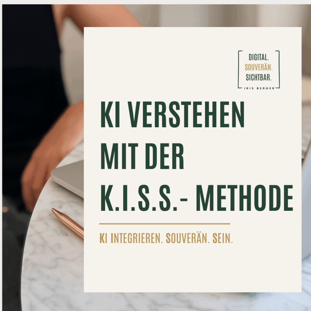 KI verstehen mit der K.I.S.S.-Methode KI Integrieren. Souverän. Sein.